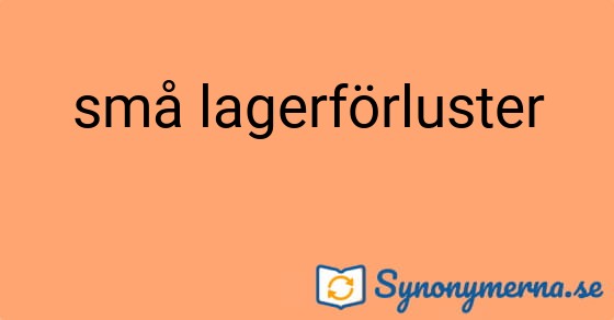 Bild som illustrerar uttrycket små lagerförluster och dess synonymer.