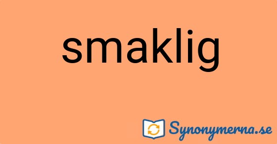 Bild som illustrerar ordet smaklig och dess synonymer.