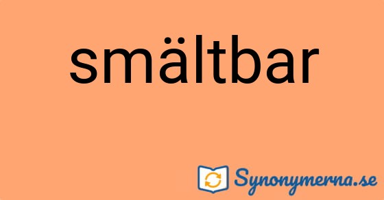Bild som illustrerar ordet smältbar och dess synonymer.