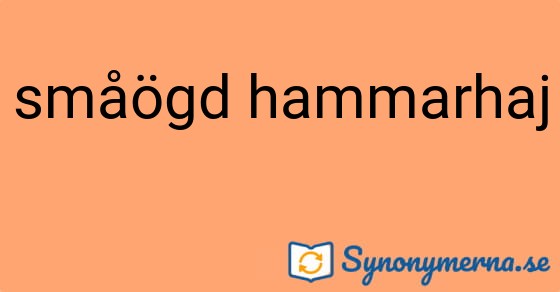 Bild som illustrerar uttrycket småögd hammarhaj och dess synonymer.