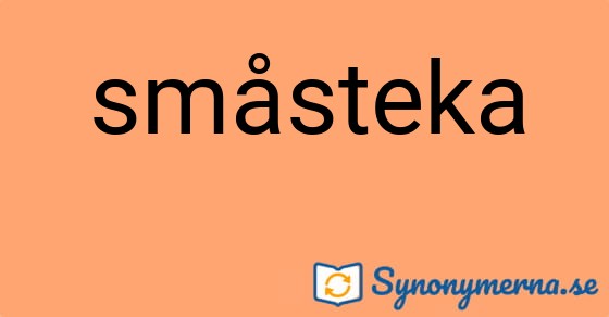 Bild som illustrerar ordet småsteka och dess synonymer.