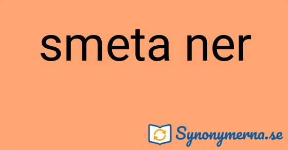 Bild som illustrerar uttrycket smeta ner och dess synonymer.