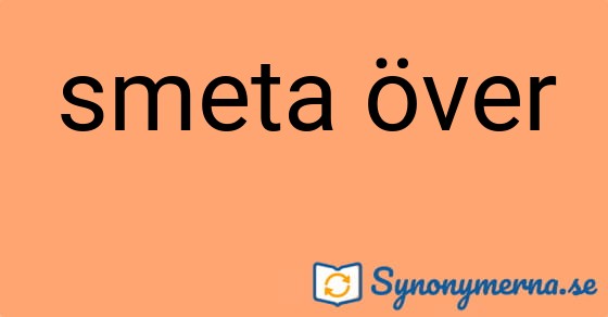Bild som illustrerar uttrycket smeta över och dess synonymer.