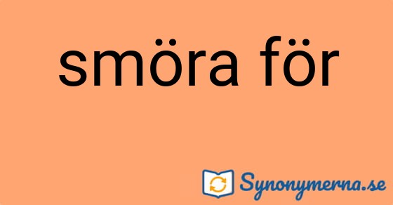 Bild som illustrerar uttrycket smöra för och dess synonymer.