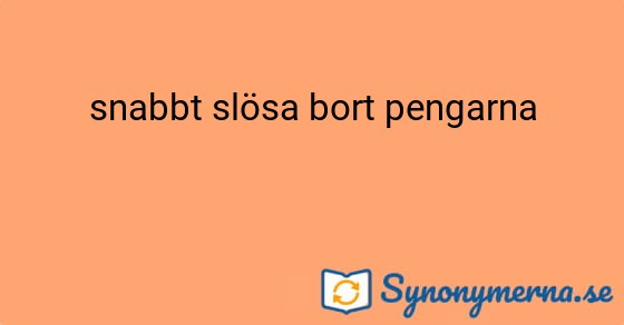 Bild som illustrerar uttrycket snabbt slösa bort pengarna och dess synonymer.