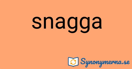 Bild som illustrerar ordet snagga och dess synonymer.