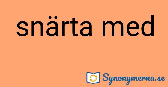 Bild som illustrerar uttrycket snärta med och dess synonymer.