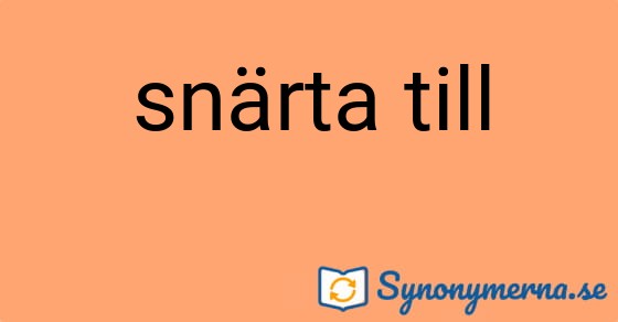 Bild som illustrerar uttrycket snärta till och dess synonymer.