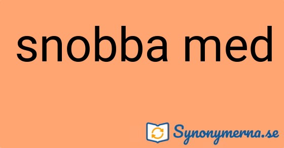 Bild som illustrerar uttrycket snobba med och dess synonymer.