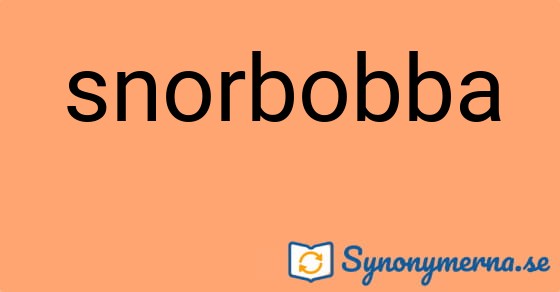 Bild som illustrerar ordet snorbobba och dess synonymer.