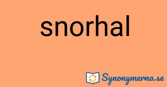 Bild som illustrerar ordet snorhal och dess synonymer.