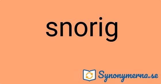 Bild som illustrerar ordet snorig och dess synonymer.