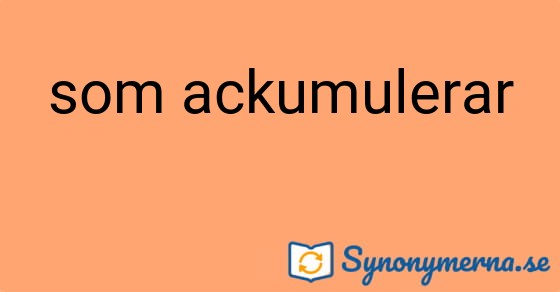 Bild som illustrerar uttrycket som ackumulerar och dess synonymer.