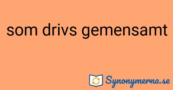 Bild som illustrerar uttrycket som drivs gemensamt och dess synonymer.