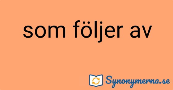 Bild som illustrerar uttrycket som följer av och dess synonymer.