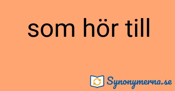 Bild som illustrerar uttrycket som hör till och dess synonymer.