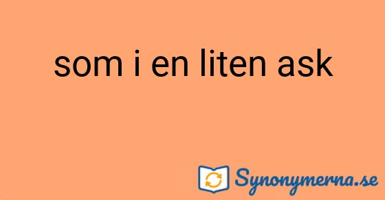 Bild som illustrerar uttrycket som i en liten ask och dess synonymer.