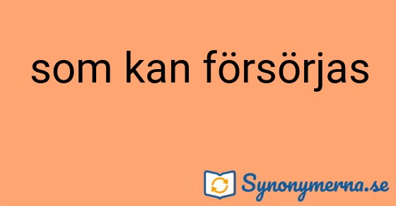 Bild som illustrerar uttrycket som kan försörjas och dess synonymer.