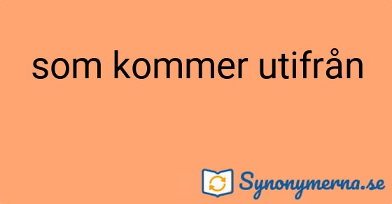Bild som illustrerar uttrycket som kommer utifrån och dess synonymer.