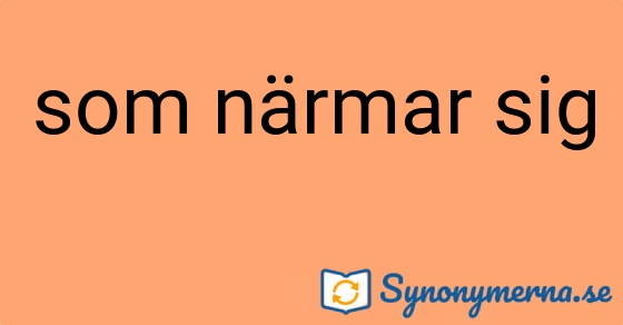 Bild som illustrerar uttrycket som närmar sig och dess synonymer.