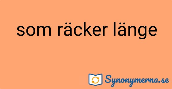 Bild som illustrerar uttrycket som räcker länge och dess synonymer.