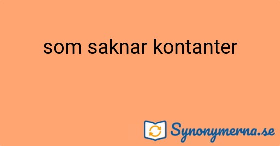Bild som illustrerar uttrycket som saknar kontanter och dess synonymer.