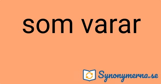 Bild som illustrerar uttrycket som varar och dess synonymer.