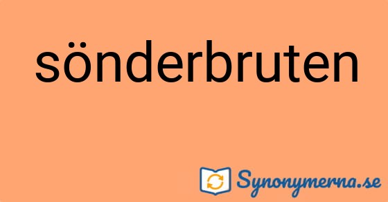Bild som illustrerar ordet sönderbruten och dess synonymer.