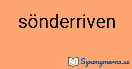 Bild som illustrerar ordet sönderriven och dess synonymer.
