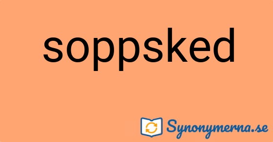 Bild som illustrerar ordet soppsked och dess synonymer.