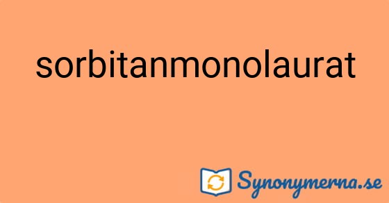 Bild som illustrerar ordet sorbitanmonolaurat och dess synonymer.