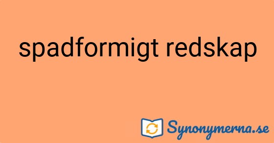 Bild som illustrerar uttrycket spadformigt redskap och dess synonymer.