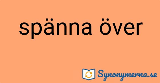Bild som illustrerar uttrycket spänna över och dess synonymer.