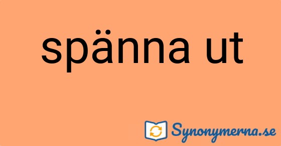 Bild som illustrerar uttrycket spänna ut och dess synonymer.