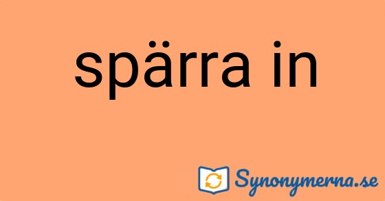 Bild som illustrerar uttrycket spärra in och dess synonymer.