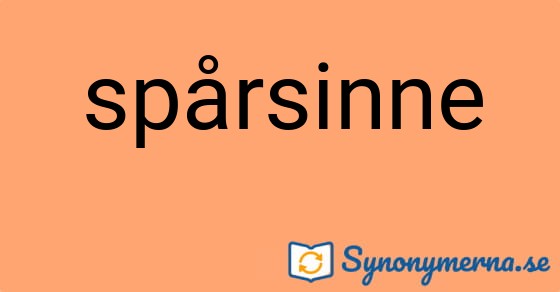 Bild som illustrerar ordet spårsinne och dess synonymer.