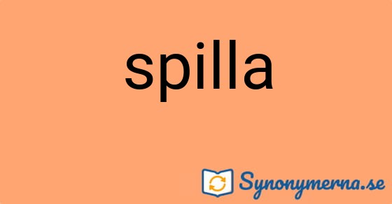 Bild som illustrerar ordet spilla och dess synonymer.