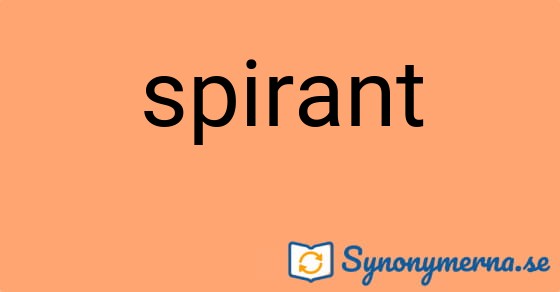 Bild som illustrerar ordet spirant och dess synonymer.
