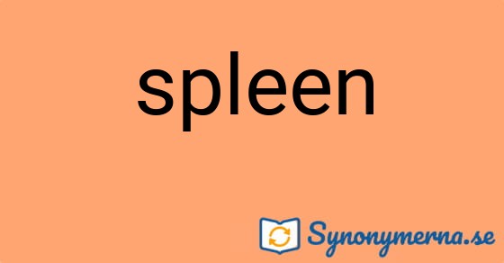 Bild som illustrerar ordet spleen och dess synonymer.