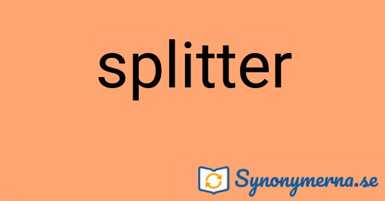 Bild som illustrerar ordet splitter och dess synonymer.