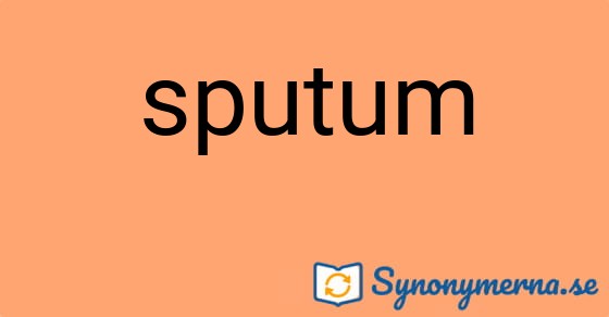 Bild som illustrerar ordet sputum och dess synonymer.