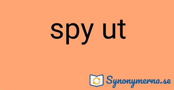 Bild som illustrerar uttrycket spy ut och dess synonymer.