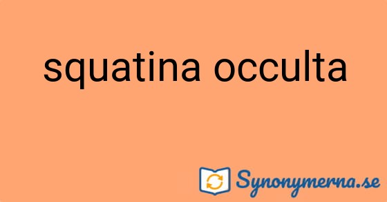 Bild som illustrerar uttrycket squatina occulta och dess synonymer.