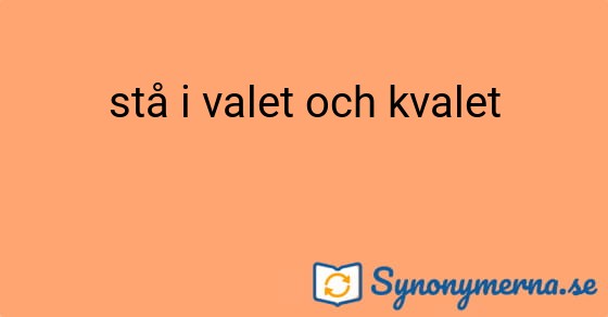 Bild som illustrerar uttrycket stå i valet och kvalet och dess synonymer.
