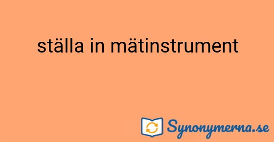 Bild som illustrerar uttrycket ställa in mätinstrument och dess synonymer.