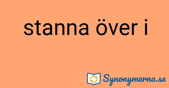 Bild som illustrerar uttrycket stanna över i och dess synonymer.