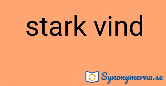 Bild som illustrerar uttrycket stark vind och dess synonymer.
