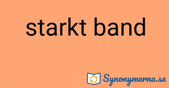 Bild som illustrerar uttrycket starkt band och dess synonymer.