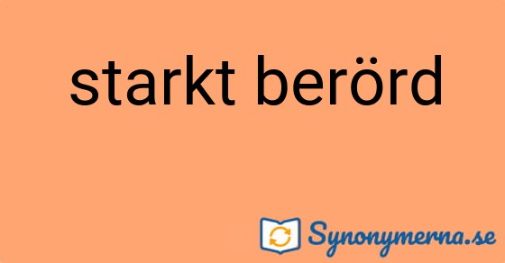Bild som illustrerar uttrycket starkt berörd och dess synonymer.