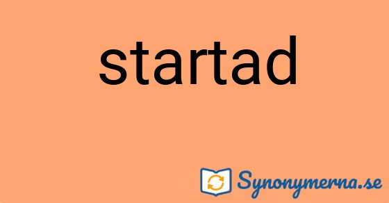 Bild som illustrerar ordet startad och dess synonymer.